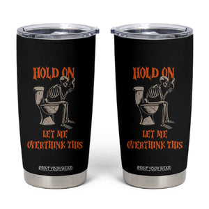 Funny Skeleton Let Me Overthink This Tumbler Cup Sarcastic Dark Humor Quote TS12 Black Print Your Wear
