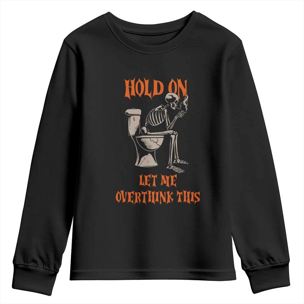 Funny Skeleton Let Me Overthink This Youth Sweatshirt Sarcastic Dark Humor Quote TS12 Black Print Your Wear