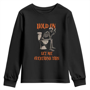 Funny Skeleton Let Me Overthink This Youth Sweatshirt Sarcastic Dark Humor Quote TS12 Black Print Your Wear