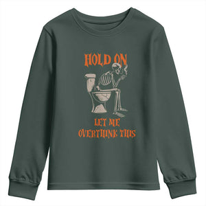Funny Skeleton Let Me Overthink This Youth Sweatshirt Sarcastic Dark Humor Quote TS12 Dark Forest Green Print Your Wear