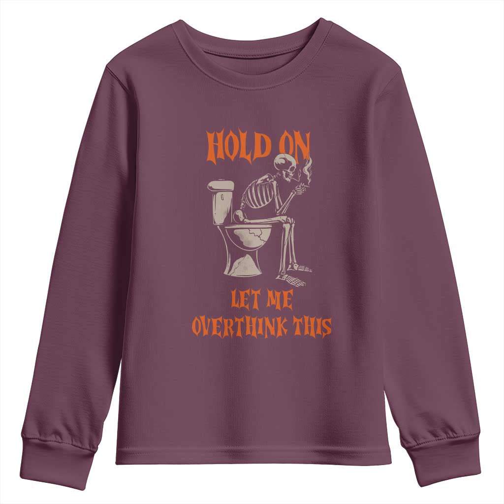 Funny Skeleton Let Me Overthink This Youth Sweatshirt Sarcastic Dark Humor Quote TS12 Maroon Print Your Wear