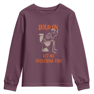 Funny Skeleton Let Me Overthink This Youth Sweatshirt Sarcastic Dark Humor Quote TS12 Maroon Print Your Wear
