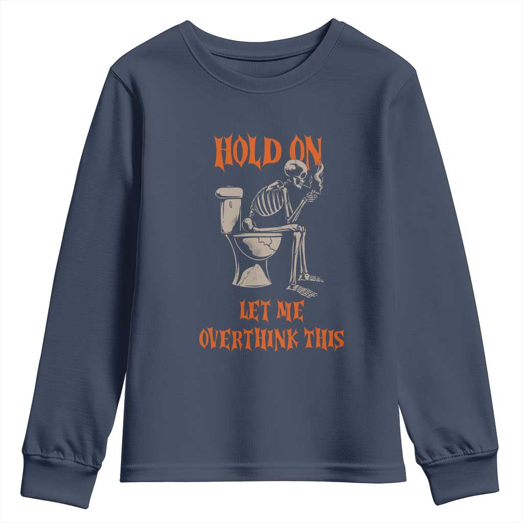 Funny Skeleton Let Me Overthink This Youth Sweatshirt Sarcastic Dark Humor Quote TS12 Navy Print Your Wear