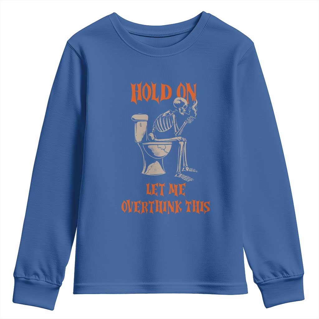 Funny Skeleton Let Me Overthink This Youth Sweatshirt Sarcastic Dark Humor Quote TS12 Royal Blue Print Your Wear