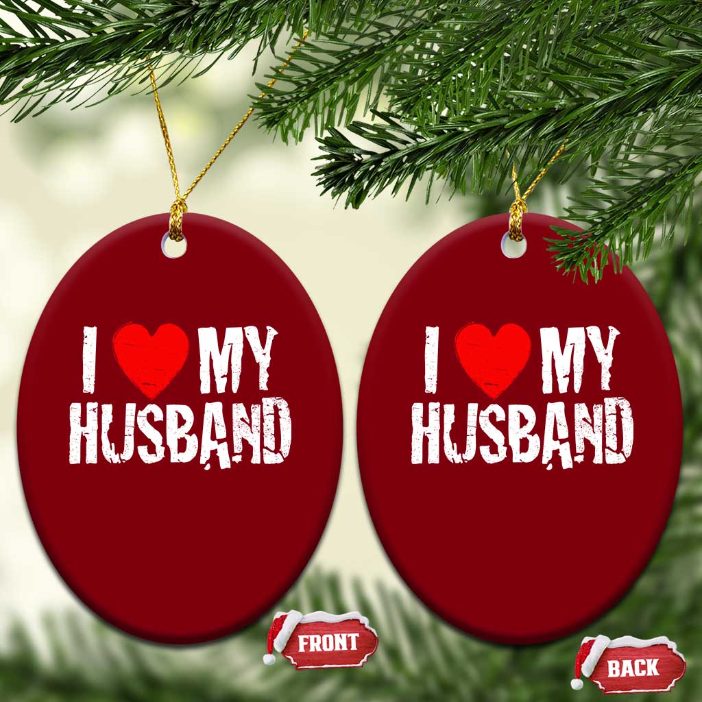 Cool Marriage Humor Gift For Wife Ceramic Ornament I Love My Husband TS12 Print Your Wear