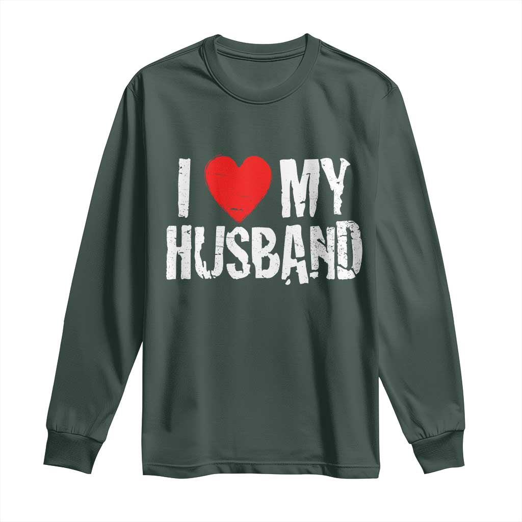 Cool Marriage Humor Gift For Wife Long Sleeve Shirt I Love My Husband TS12 Dark Forest Green Print Your Wear
