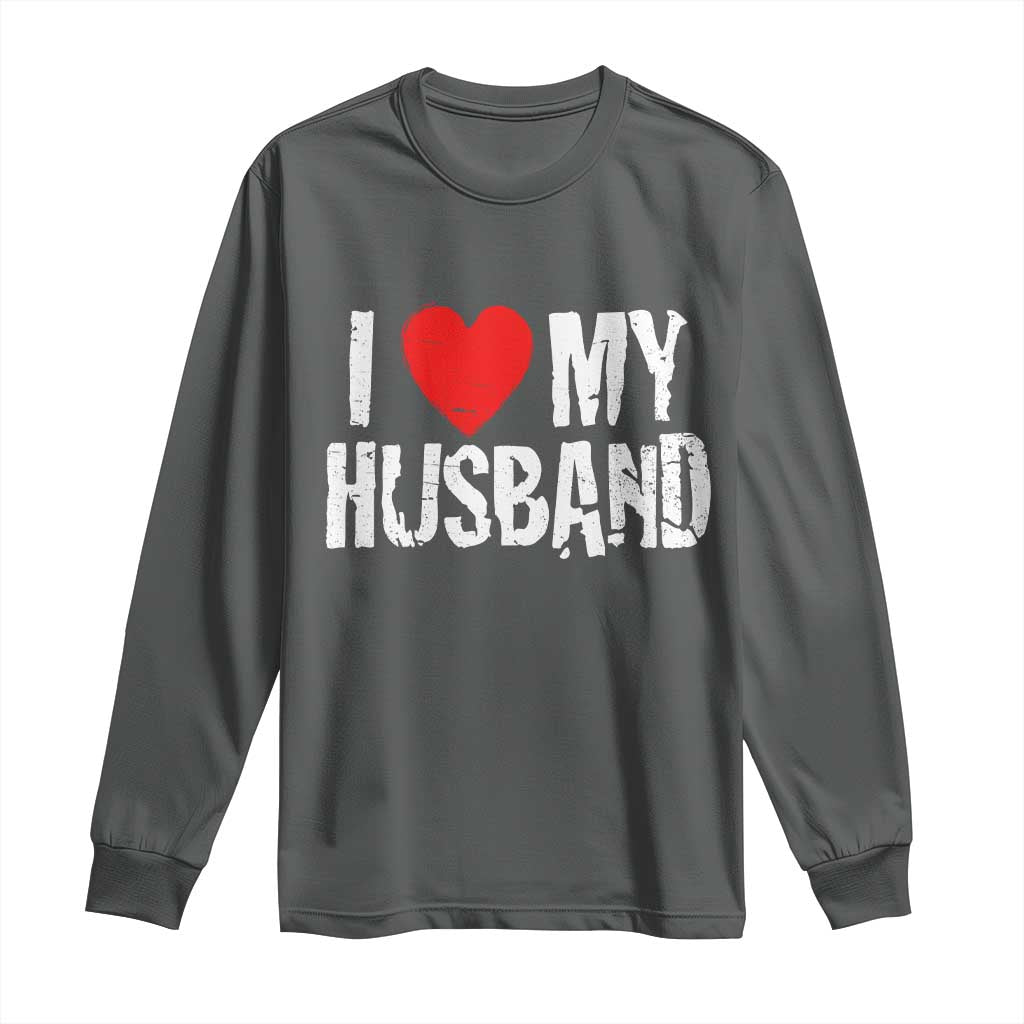 Cool Marriage Humor Gift For Wife Long Sleeve Shirt I Love My Husband TS12 Dark Heather Print Your Wear