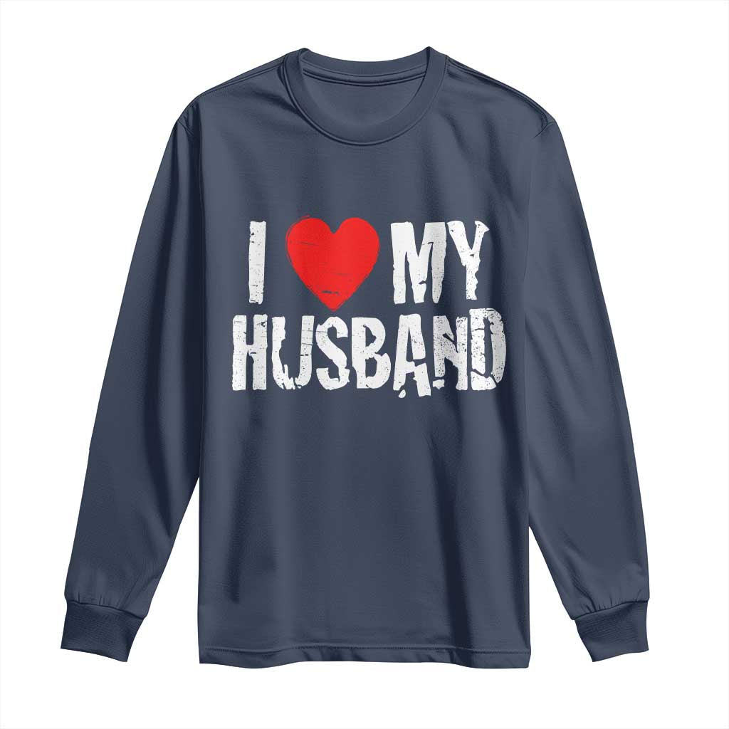 Cool Marriage Humor Gift For Wife Long Sleeve Shirt I Love My Husband TS12 Navy Print Your Wear