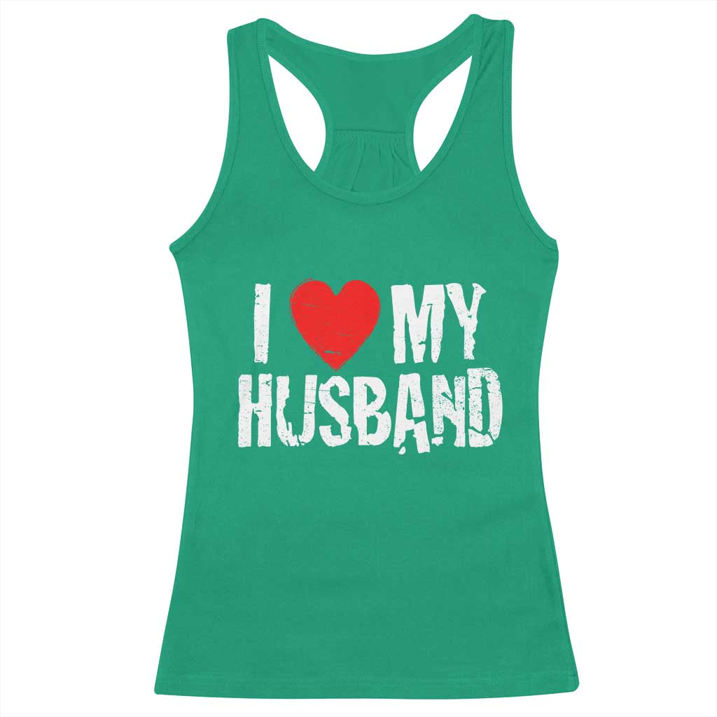 Cool Marriage Humor Gift For Wife Racerback Tank Top I Love My Husband TS12 Irish Green Print Your Wear