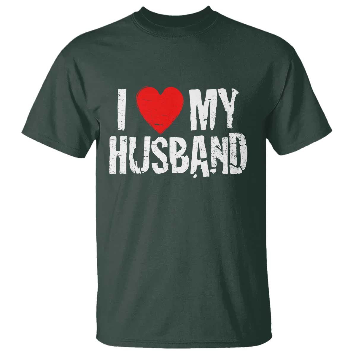 Cool Marriage Humor Gift For Wife T Shirt I Love My Husband TS12 Dark Forest Green Print Your Wear