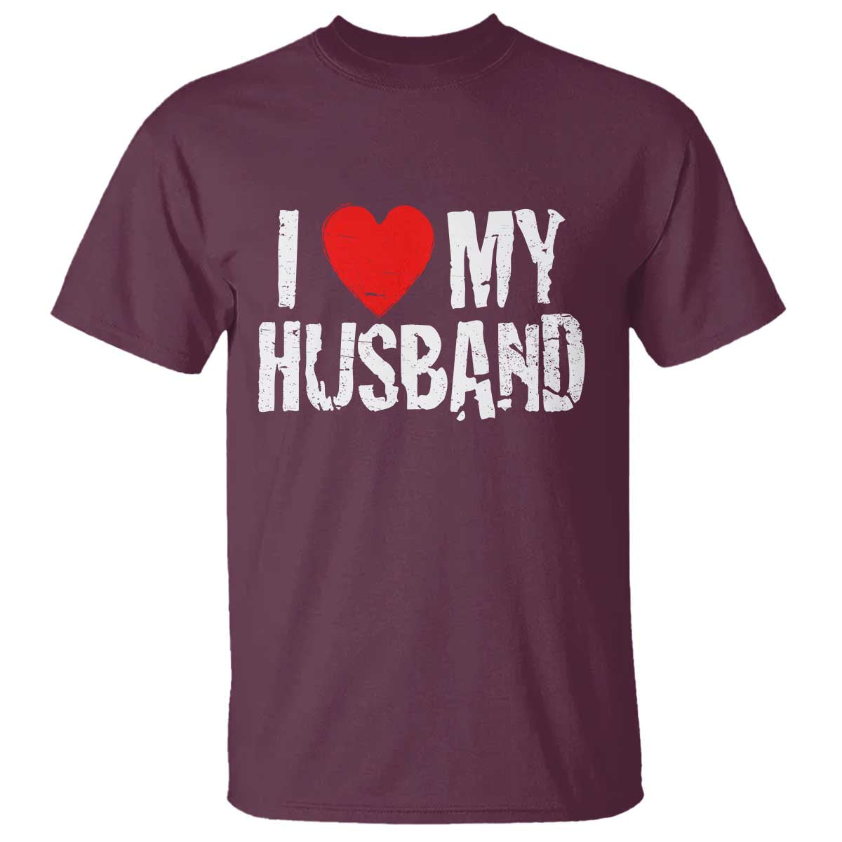 Cool Marriage Humor Gift For Wife T Shirt I Love My Husband TS12 Maroon Print Your Wear