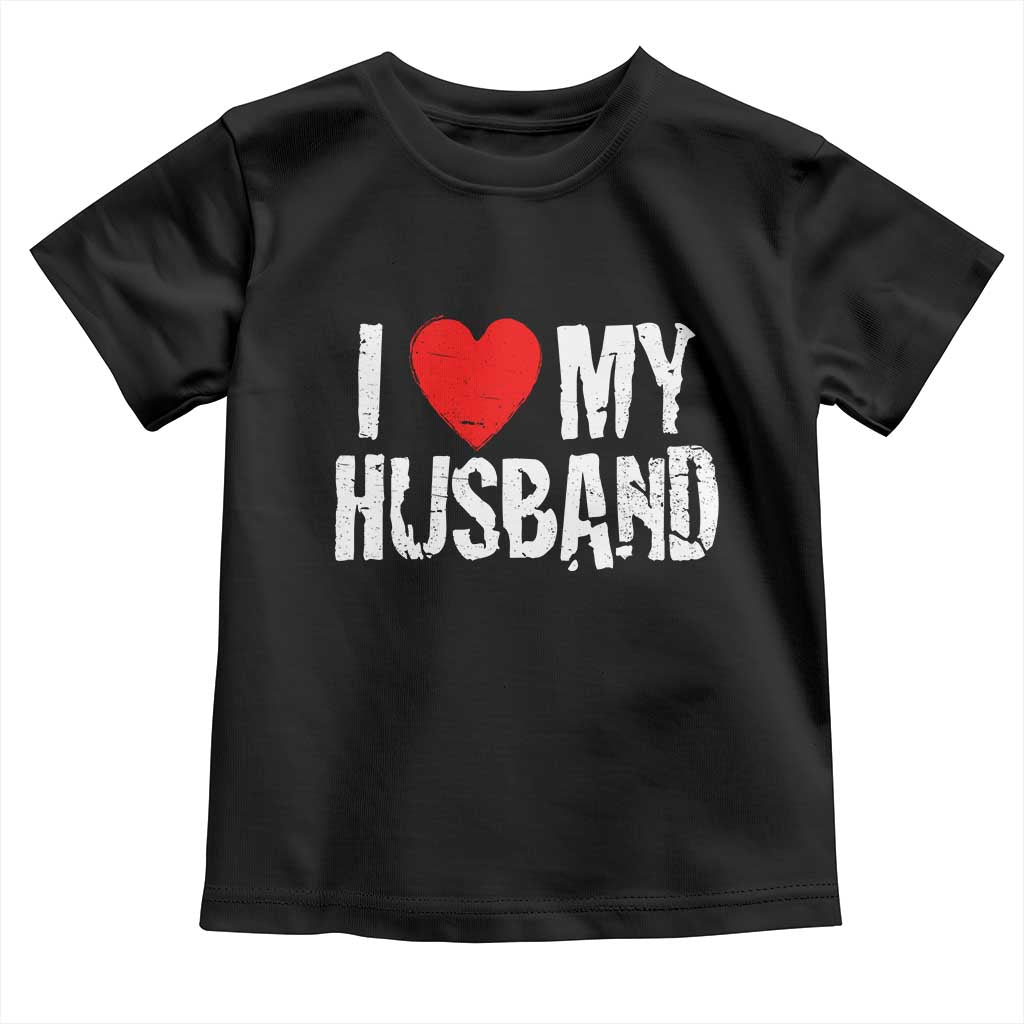 Cool Marriage Humor Gift For Wife Toddler T Shirt I Love My Husband TS12 Black Print Your Wear