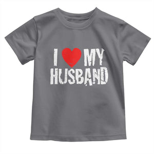 Cool Marriage Humor Gift For Wife Toddler T Shirt I Love My Husband TS12 Charcoal Print Your Wear