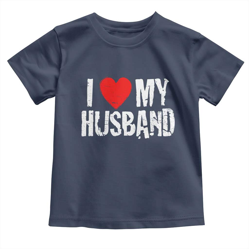 Cool Marriage Humor Gift For Wife Toddler T Shirt I Love My Husband TS12 Navy Print Your Wear