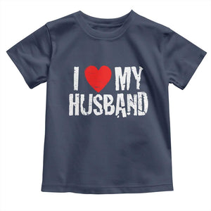Cool Marriage Humor Gift For Wife Toddler T Shirt I Love My Husband TS12 Navy Print Your Wear