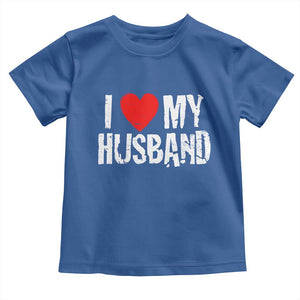 Cool Marriage Humor Gift For Wife Toddler T Shirt I Love My Husband TS12 Royal Blue Print Your Wear