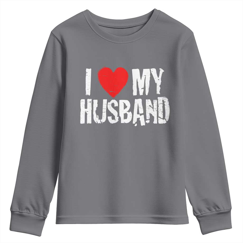 Cool Marriage Humor Gift For Wife Youth Sweatshirt I Love My Husband TS12 Charcoal Print Your Wear