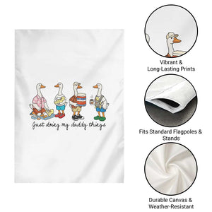 Funny Goose Just Doing My Daddy Things Garden Flag Fathers Day Gift TS12 Print Your Wear