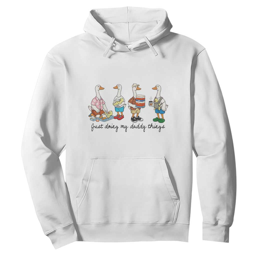 Funny Goose Just Doing My Daddy Things Hoodie Fathers Day Gift TS12 White Print Your Wear