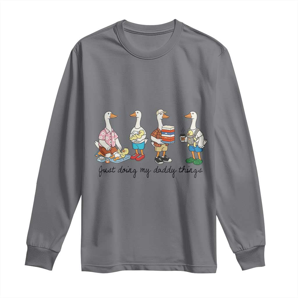 Funny Goose Just Doing My Daddy Things Long Sleeve Shirt Fathers Day Gift TS12 Charcoal Print Your Wear