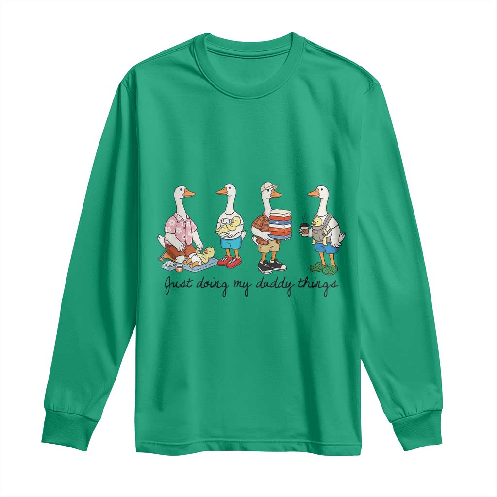 Funny Goose Just Doing My Daddy Things Long Sleeve Shirt Fathers Day Gift TS12 Irish Green Print Your Wear