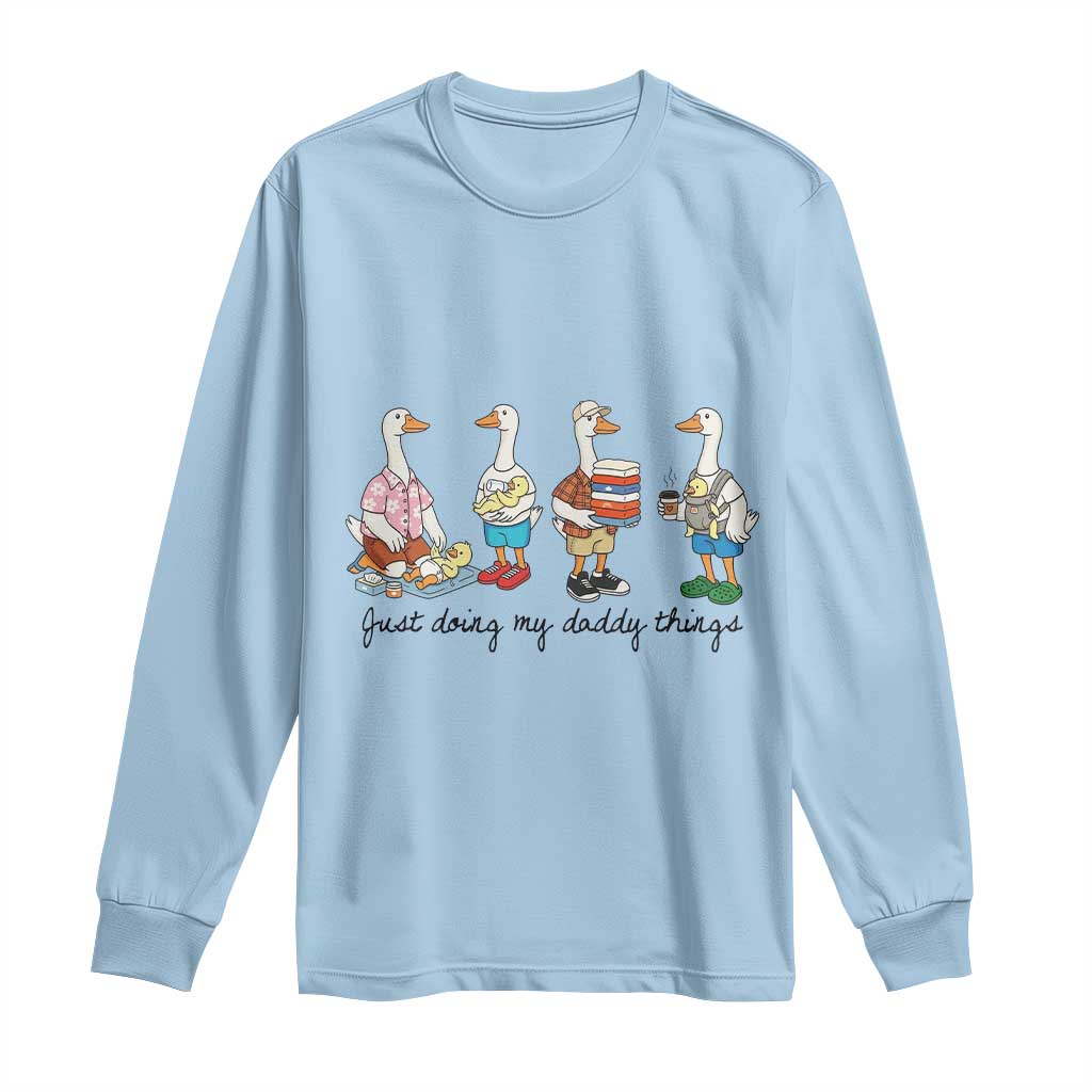 Funny Goose Just Doing My Daddy Things Long Sleeve Shirt Fathers Day Gift TS12 Light Blue Print Your Wear