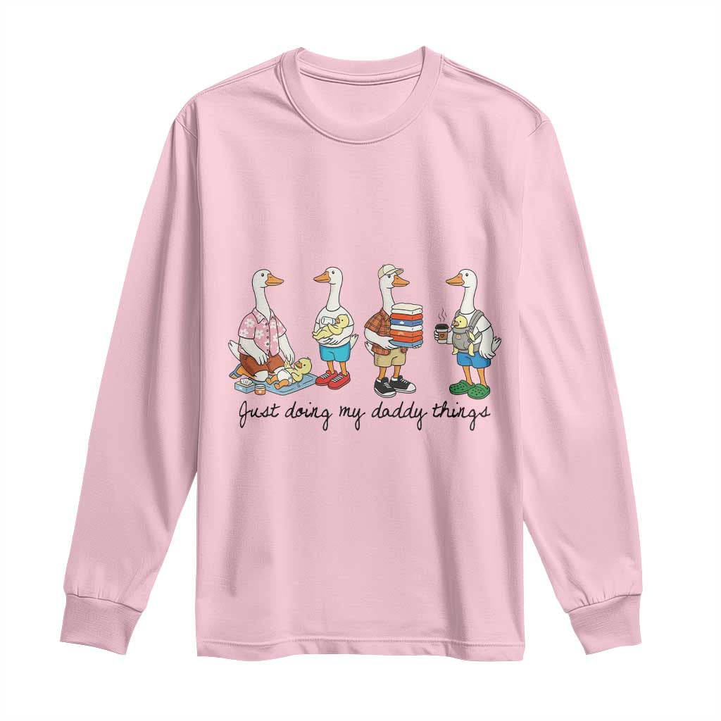 Funny Goose Just Doing My Daddy Things Long Sleeve Shirt Fathers Day Gift TS12 Light Pink Print Your Wear