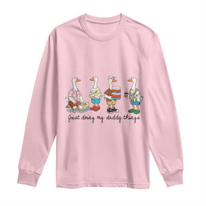 Funny Goose Just Doing My Daddy Things Long Sleeve Shirt Fathers Day Gift TS12 Light Pink Print Your Wear