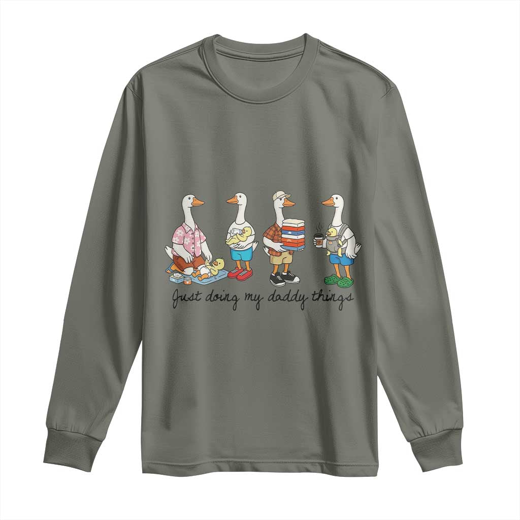 Funny Goose Just Doing My Daddy Things Long Sleeve Shirt Fathers Day Gift TS12 Military Green Print Your Wear