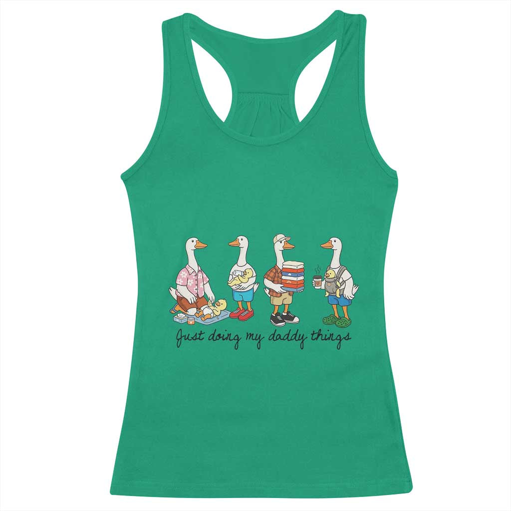 Funny Goose Just Doing My Daddy Things Racerback Tank Top Fathers Day Gift TS12 Irish Green Print Your Wear