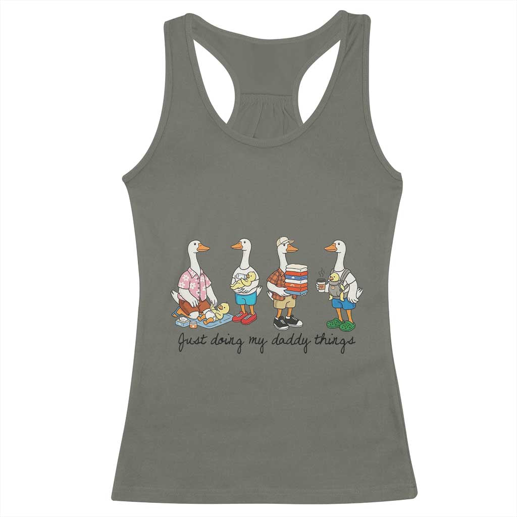 Funny Goose Just Doing My Daddy Things Racerback Tank Top Fathers Day Gift TS12 Military Green Print Your Wear