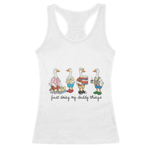 Funny Goose Just Doing My Daddy Things Racerback Tank Top Fathers Day Gift TS12 White Print Your Wear