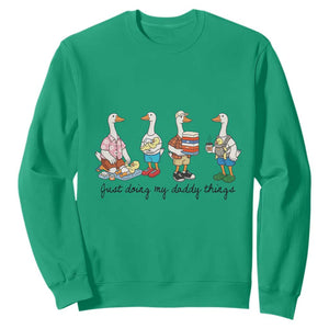 Funny Goose Just Doing My Daddy Things Sweatshirt Fathers Day Gift TS12 Irish Green Print Your Wear