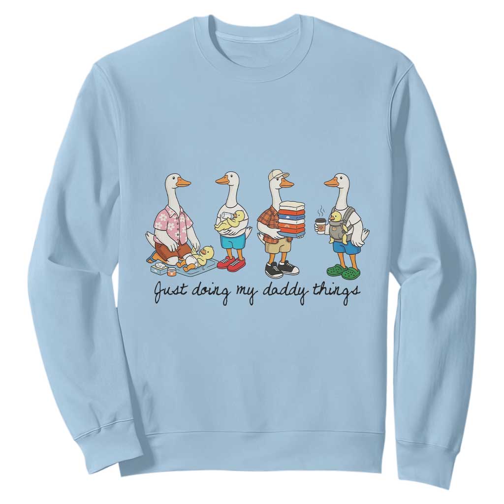 Funny Goose Just Doing My Daddy Things Sweatshirt Fathers Day Gift TS12 Light Blue Print Your Wear