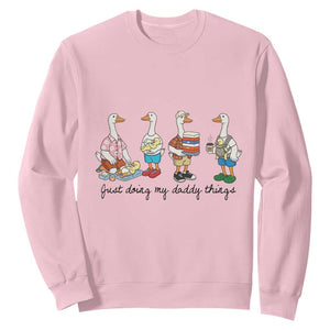 Funny Goose Just Doing My Daddy Things Sweatshirt Fathers Day Gift TS12 Light Pink Print Your Wear