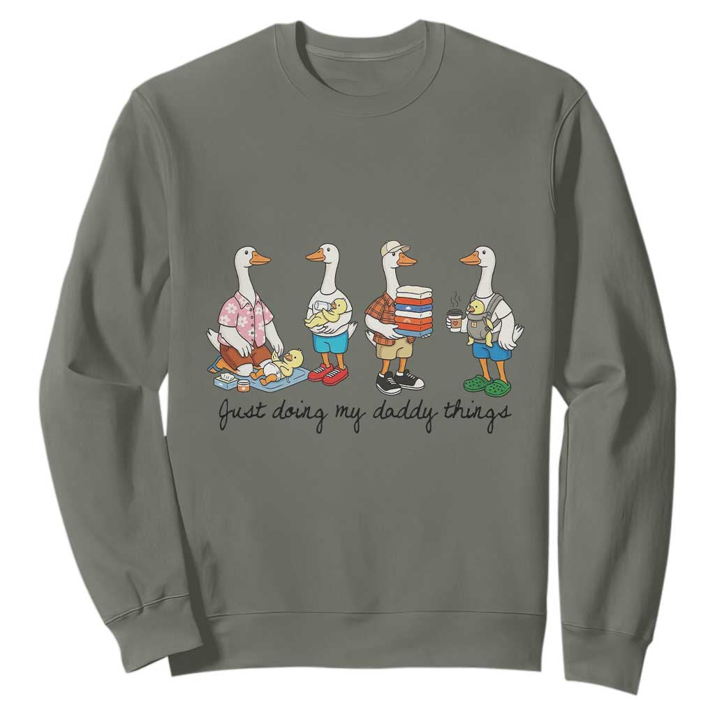 Funny Goose Just Doing My Daddy Things Sweatshirt Fathers Day Gift TS12 Military Green Print Your Wear