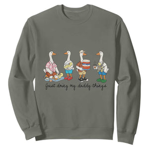 Funny Goose Just Doing My Daddy Things Sweatshirt Fathers Day Gift TS12 Military Green Print Your Wear