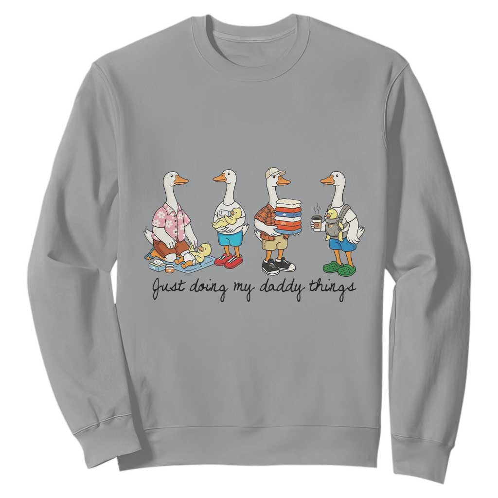 Funny Goose Just Doing My Daddy Things Sweatshirt Fathers Day Gift TS12 Sport Gray Print Your Wear