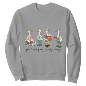 Funny Goose Just Doing My Daddy Things Sweatshirt Fathers Day Gift TS12 Sport Gray Print Your Wear