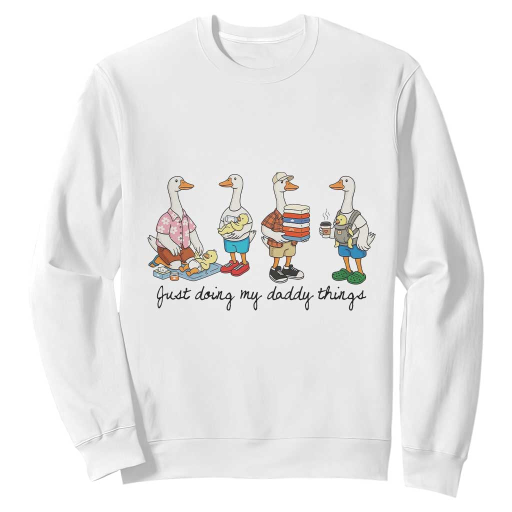Funny Goose Just Doing My Daddy Things Sweatshirt Fathers Day Gift TS12 White Print Your Wear