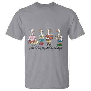 Funny Goose Just Doing My Daddy Things T Shirt Fathers Day Gift TS12 Sport Gray Print Your Wear