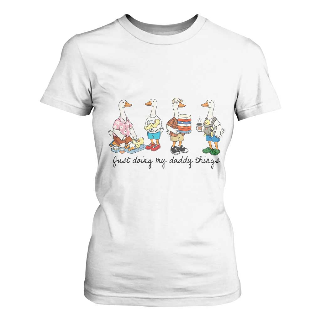 Funny Goose Just Doing My Daddy Things T Shirt For Women Fathers Day Gift TS12 White Print Your Wear
