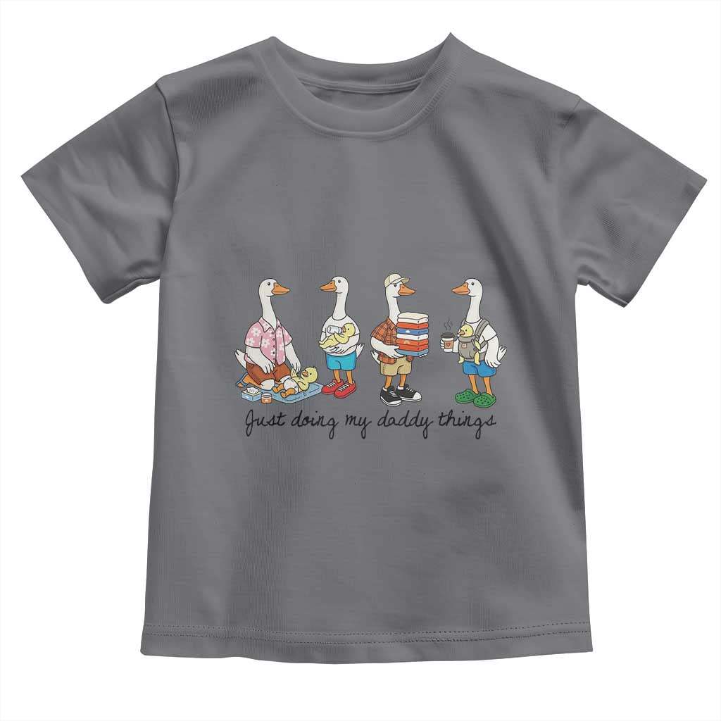 Funny Goose Just Doing My Daddy Things Toddler T Shirt Fathers Day Gift TS12 Charcoal Print Your Wear