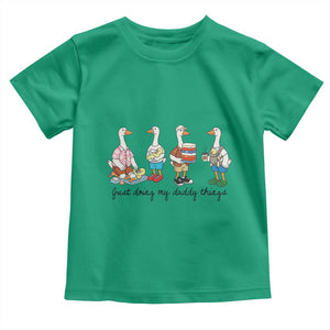 Funny Goose Just Doing My Daddy Things Toddler T Shirt Fathers Day Gift TS12 Irish Green Print Your Wear