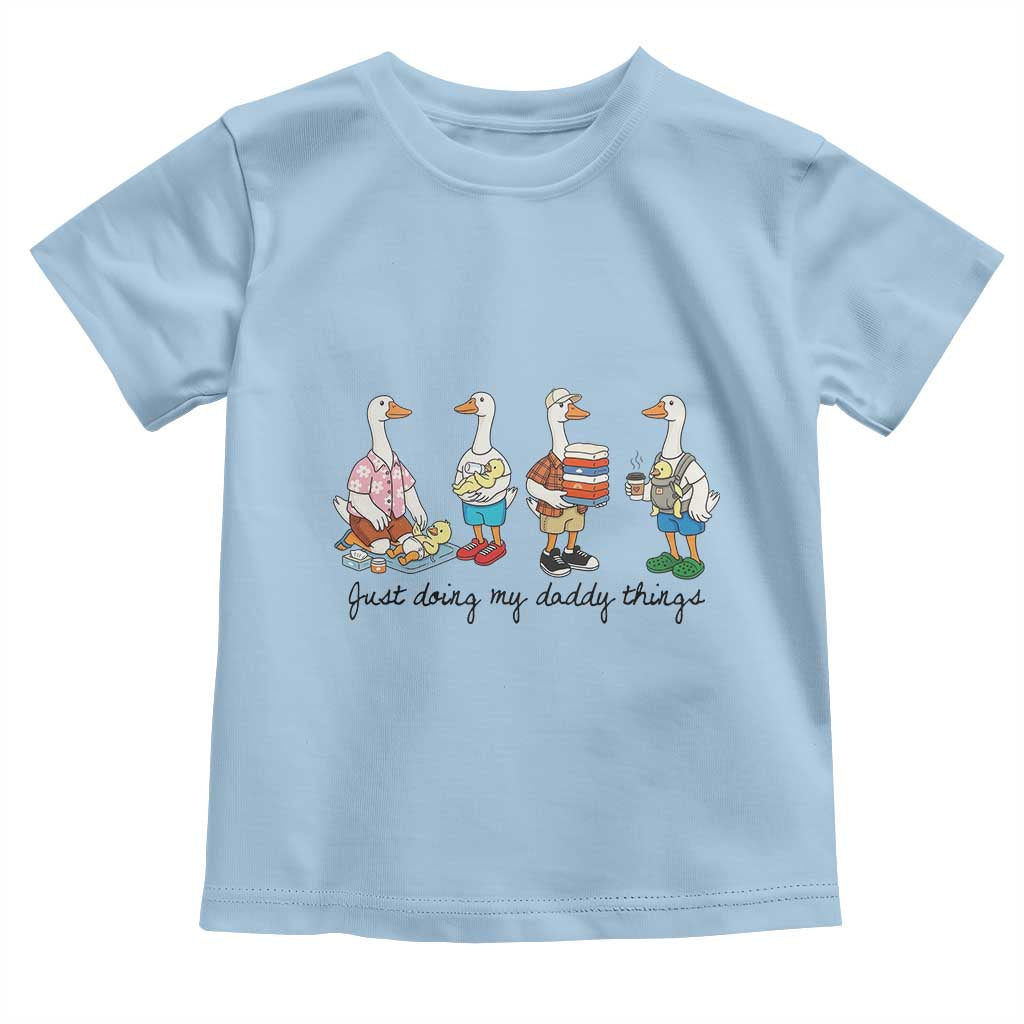 Funny Goose Just Doing My Daddy Things Toddler T Shirt Fathers Day Gift TS12 Light Blue Print Your Wear