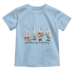 Funny Goose Just Doing My Daddy Things Toddler T Shirt Fathers Day Gift TS12 Light Blue Print Your Wear