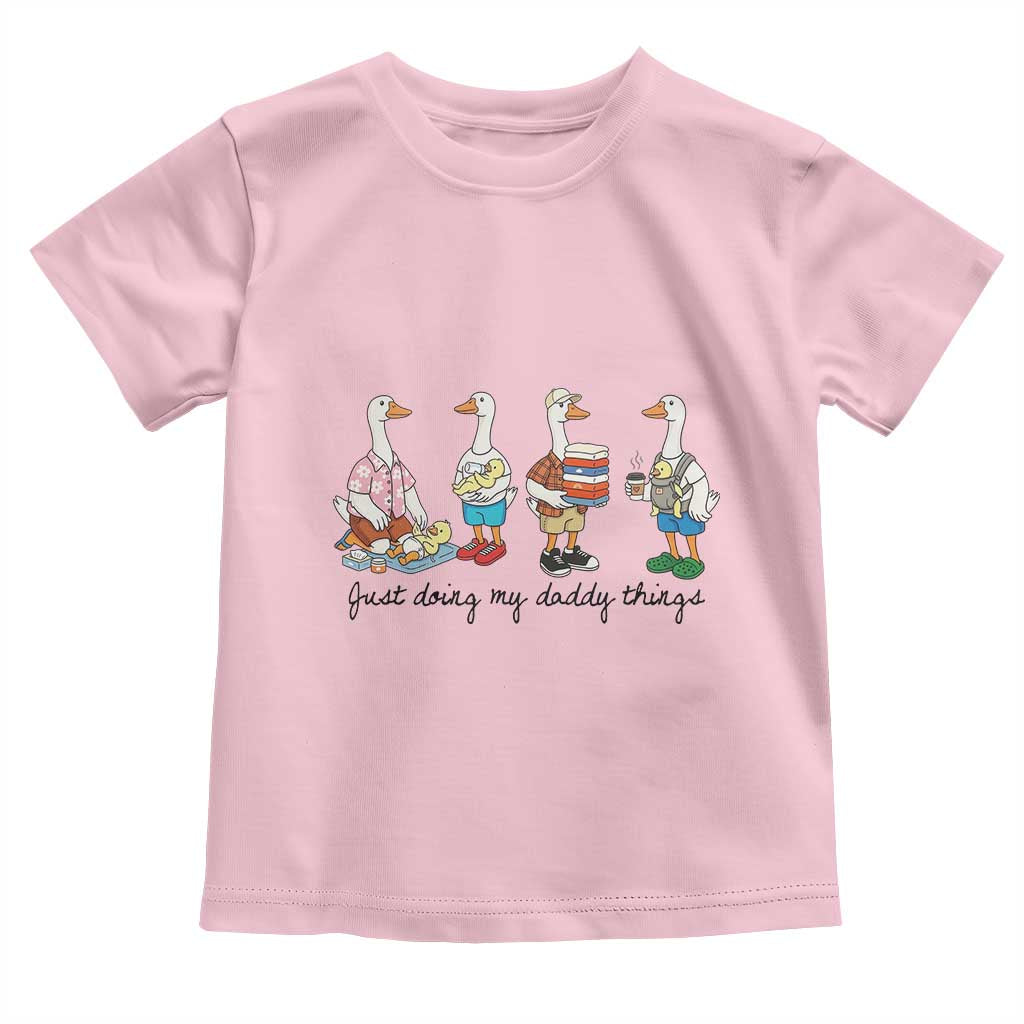 Funny Goose Just Doing My Daddy Things Toddler T Shirt Fathers Day Gift TS12 Light Pink Print Your Wear