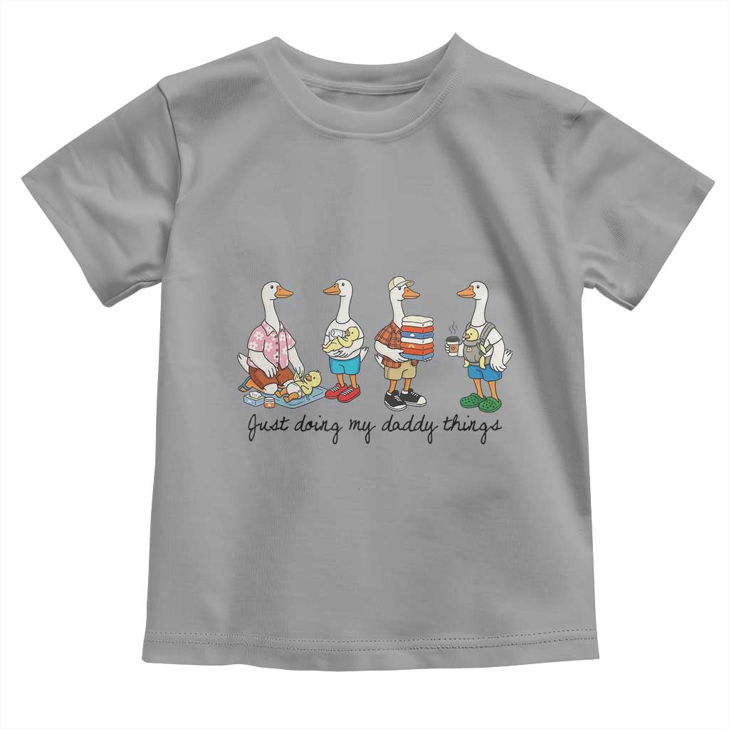 Funny Goose Just Doing My Daddy Things Toddler T Shirt Fathers Day Gift TS12 Sport Gray Print Your Wear
