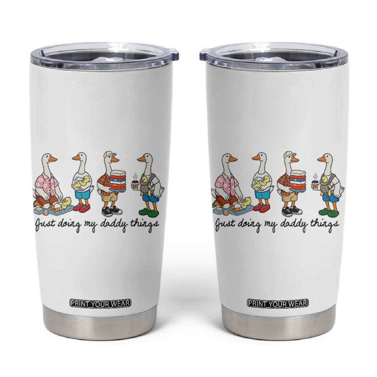 Funny Goose Just Doing My Daddy Things Tumbler Cup Fathers Day Gift TS12 White Print Your Wear