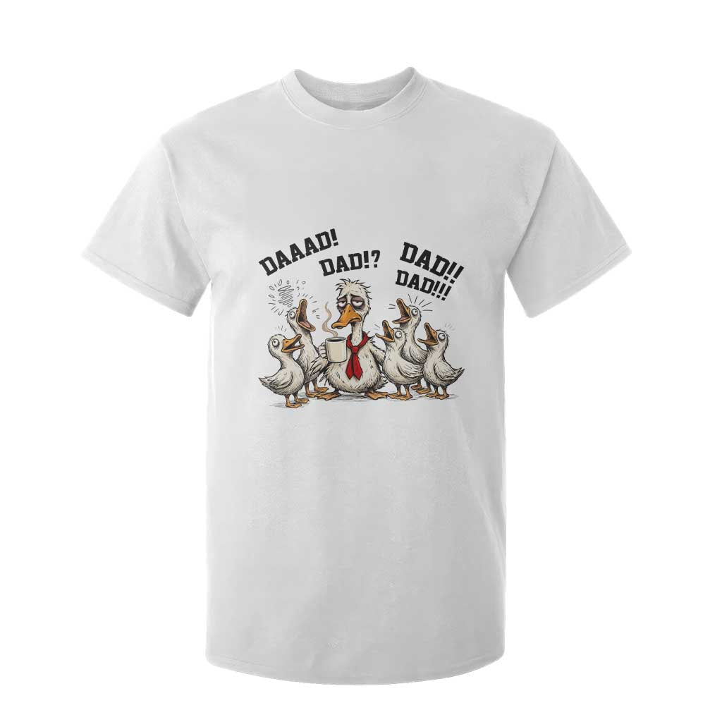 Funny Duck Dad Daaad Dad Dad T Shirt For Kid Tired Dad Life Fathers Day Graphic TS12 White Print Your Wear